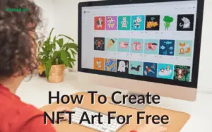 How To Create NFT Art For Free